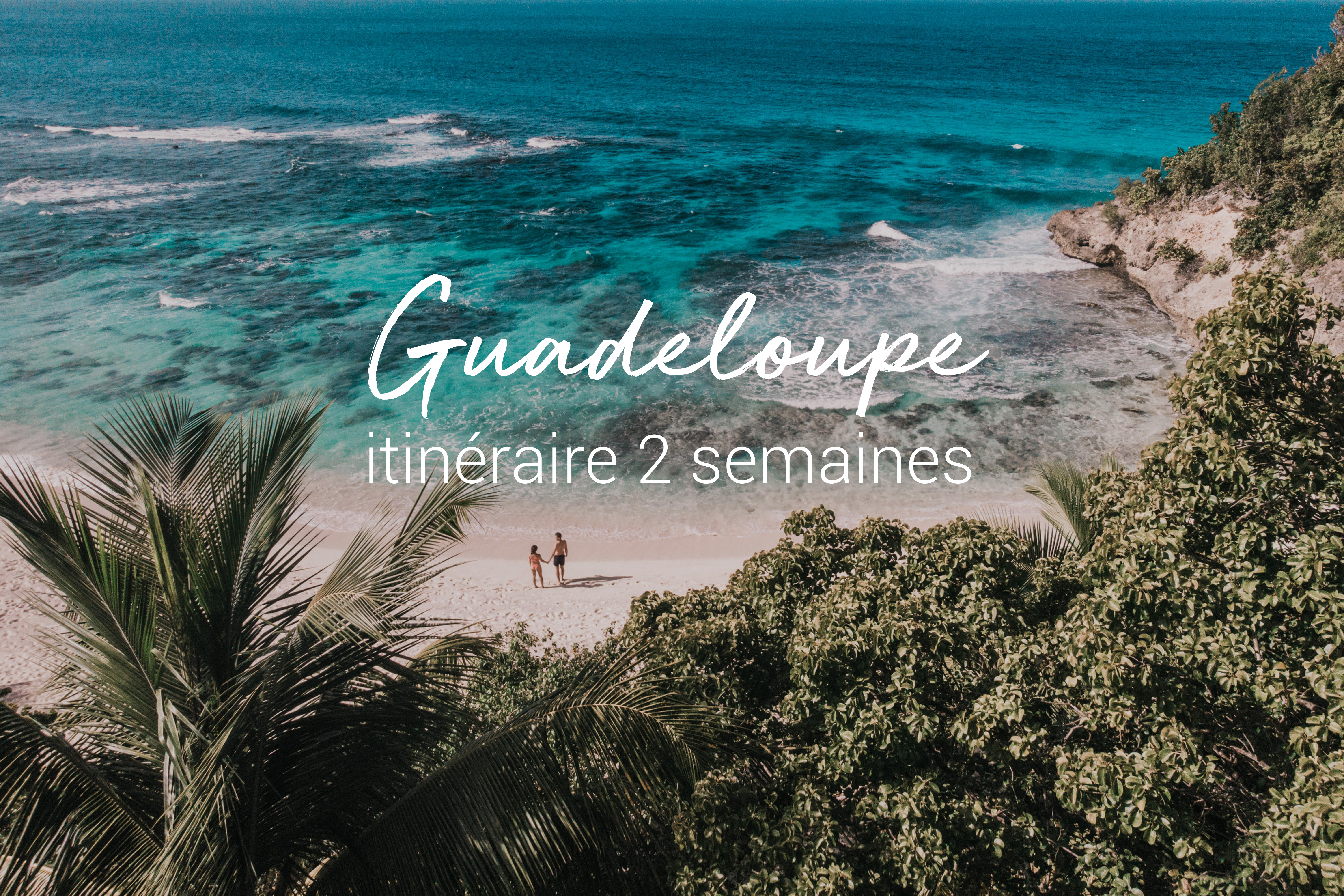 Que Faire En Guadeloupe Itinéraire Et Conseils Blog Voyage